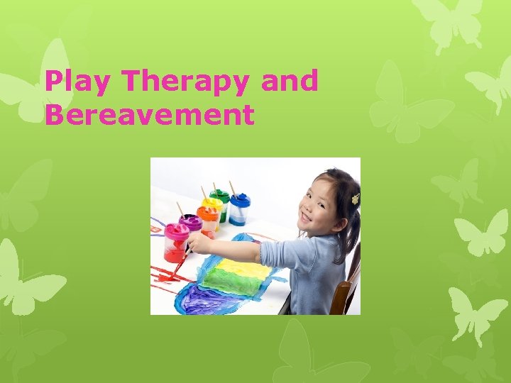 Play Therapy and Bereavement 