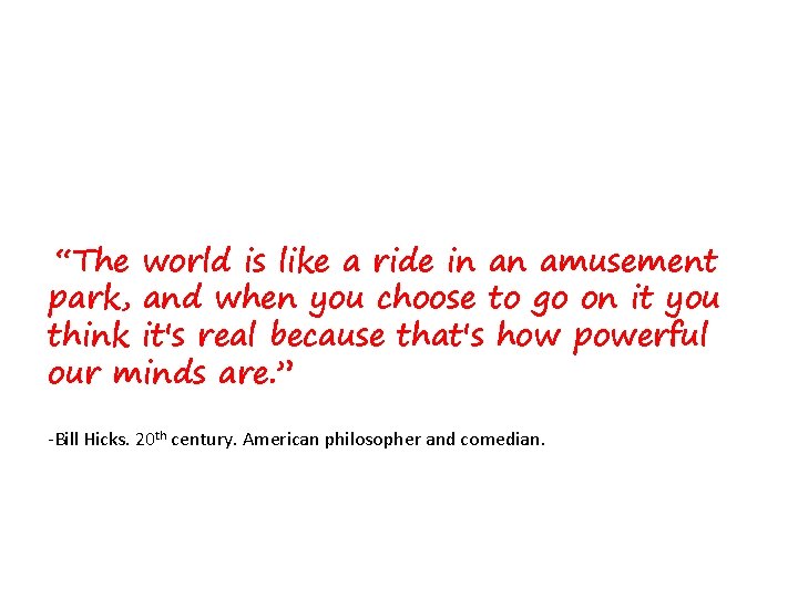“The world is like a ride in an amusement park, and when you choose