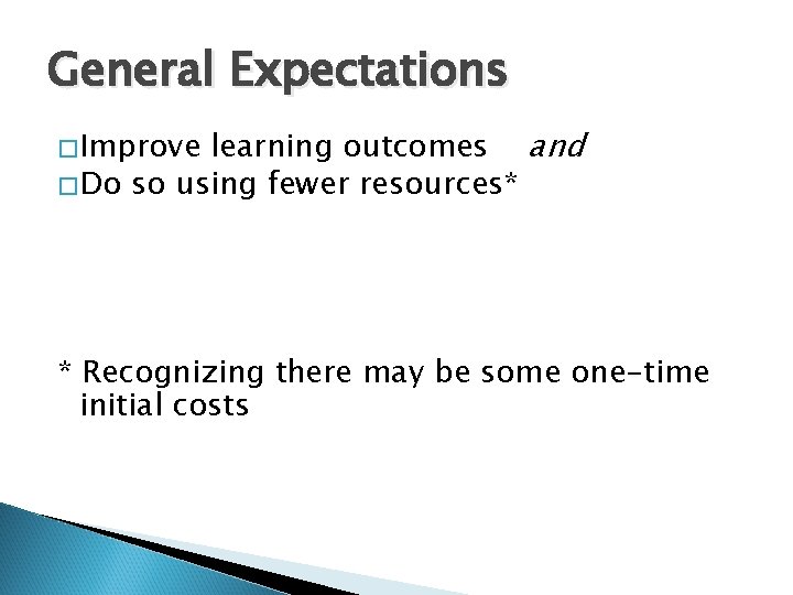 General Expectations learning outcomes and �Do so using fewer resources* �Improve * Recognizing there