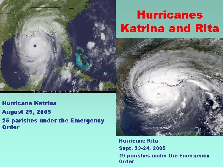 Hurricanes Katrina and Rita Hurricane Katrina August 29, 2005 25 parishes under the Emergency