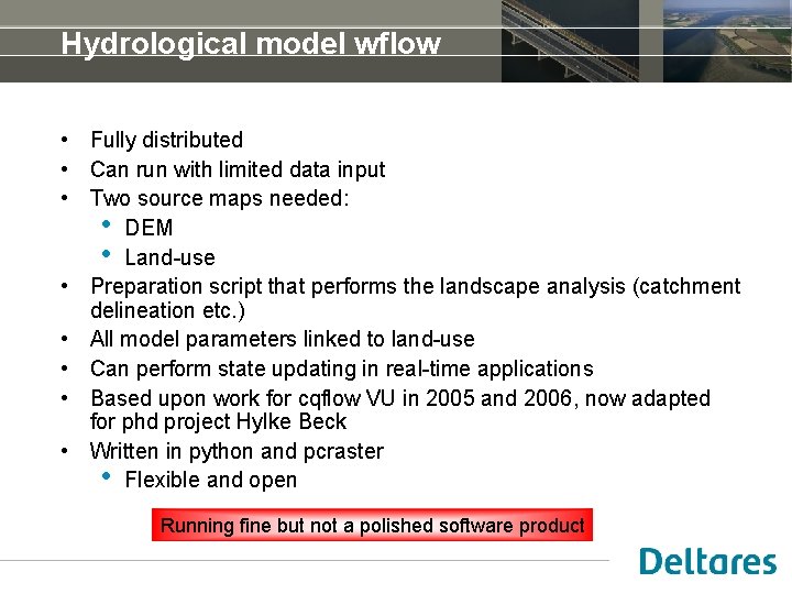 Hydrological model wflow • Fully distributed • Can run with limited data input •