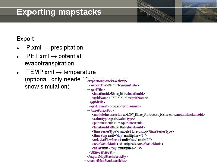 Exporting mapstacks Export: P. xml → precipitation PET. xml → potential evapotranspiration TEMP. xml