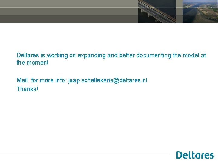 Deltares is working on expanding and better documenting the model at the moment Mail