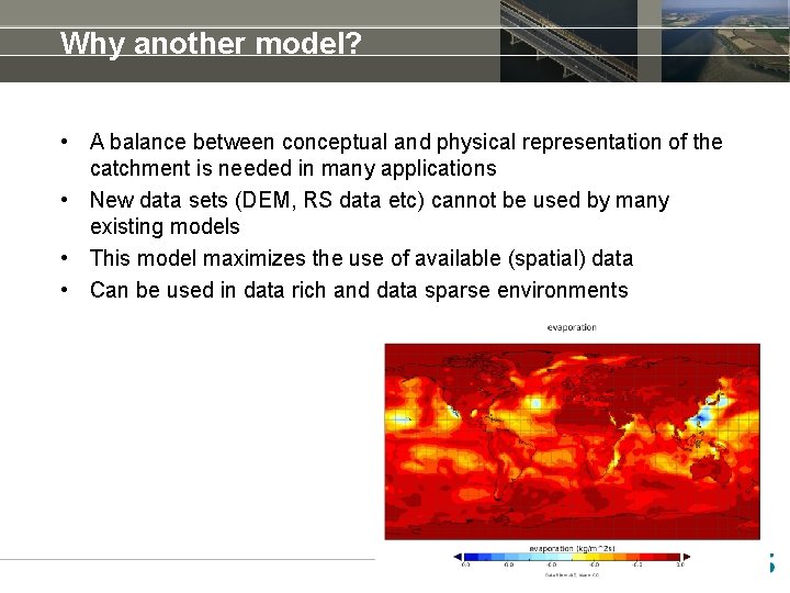 Why another model? • A balance between conceptual and physical representation of the catchment