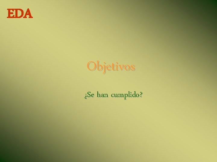 EDA Objetivos ¿Se han cumplido? 