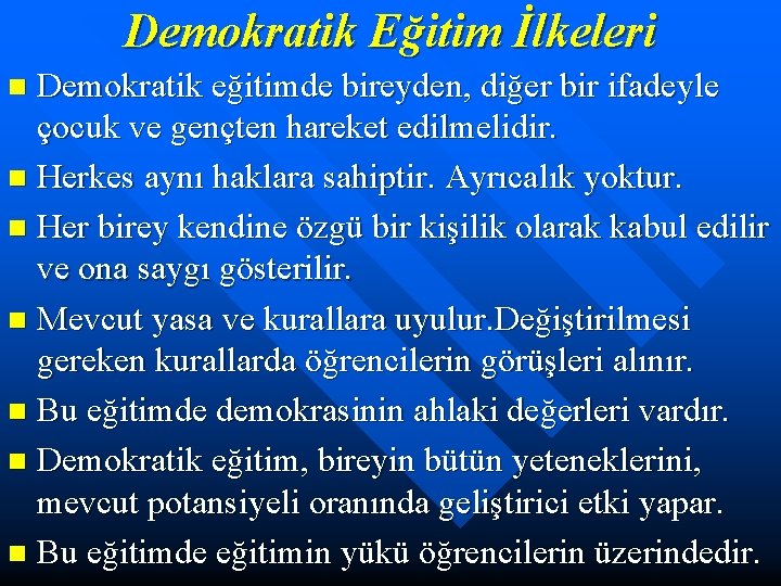 Demokratik Eğitim İlkeleri Demokratik eğitimde bireyden, diğer bir ifadeyle çocuk ve gençten hareket edilmelidir.