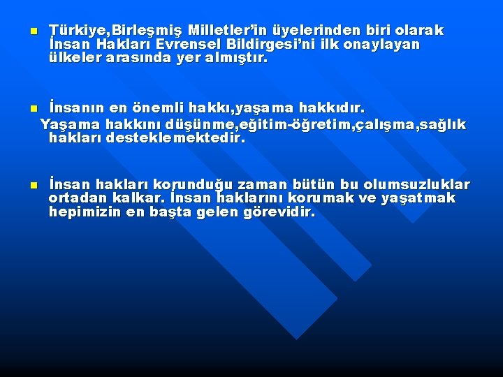 n n n Türkiye, Birleşmiş Milletler’in üyelerinden biri olarak İnsan Hakları Evrensel Bildirgesi’ni ilk