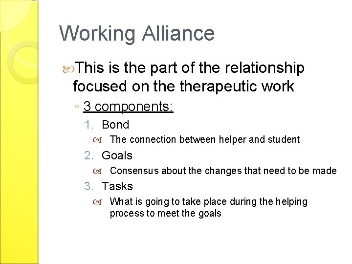 Working Alliance This is the part of the relationship focused on therapeutic work ◦