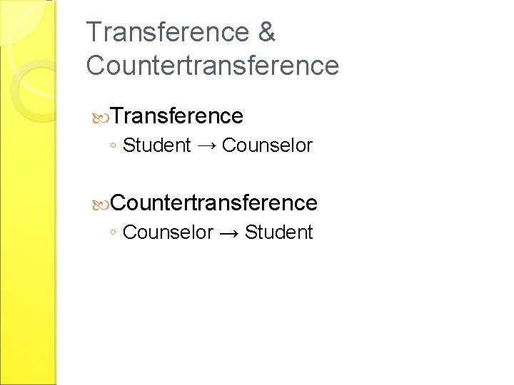 Transference & Countertransference Transference ◦ Student → Counselor Countertransference ◦ Counselor → Student 