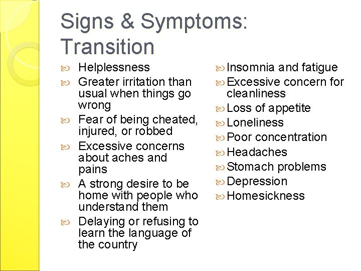 Signs & Symptoms: Transition Helplessness Greater irritation than usual when things go wrong Fear