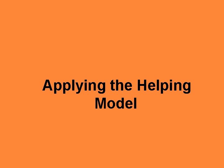  Applying the Helping Model 