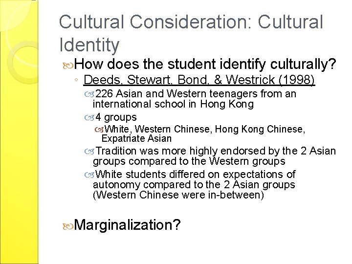 Cultural Consideration: Cultural Identity How does the student identify culturally? ◦ Deeds, Stewart, Bond,