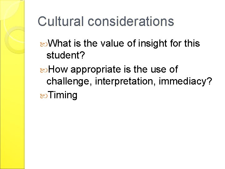 Cultural considerations What is the value of insight for this student? How appropriate is