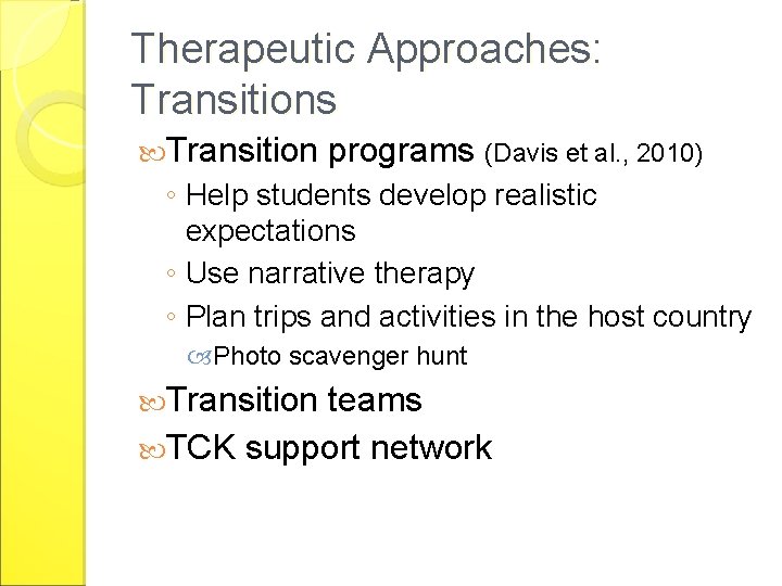 Therapeutic Approaches: Transitions Transition programs (Davis et al. , 2010) ◦ Help students develop