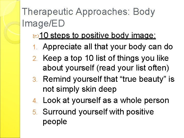 Therapeutic Approaches: Body Image/ED 10 1. 2. 3. 4. 5. steps to positive body