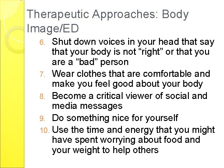 Therapeutic Approaches: Body Image/ED Shut down voices in your head that say that your