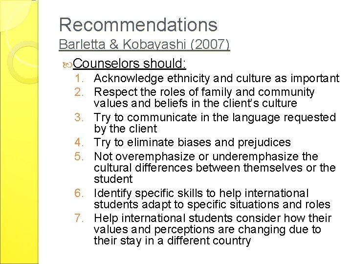 Recommendations Barletta & Kobayashi (2007) Counselors should: 1. Acknowledge ethnicity and culture as important