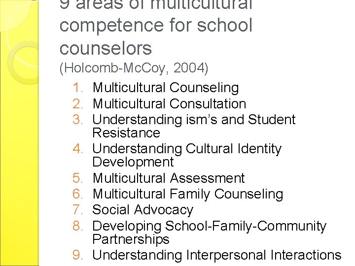 9 areas of multicultural competence for school counselors (Holcomb-Mc. Coy, 2004) 1. Multicultural Counseling