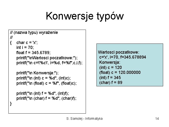 Konwersje typów // (nazwa typu) wyrażenie // { char c = 'x'; int i