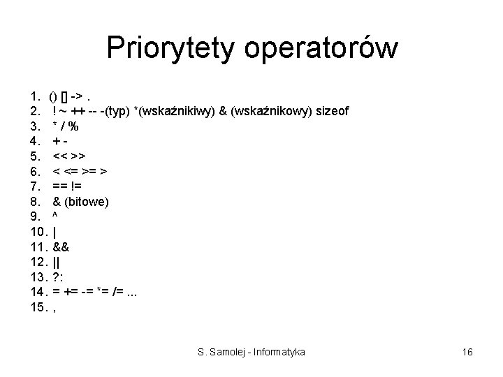 Priorytety operatorów 1. () [] ->. 2. ! ~ ++ -- -(typ) *(wskaźnikiwy) &