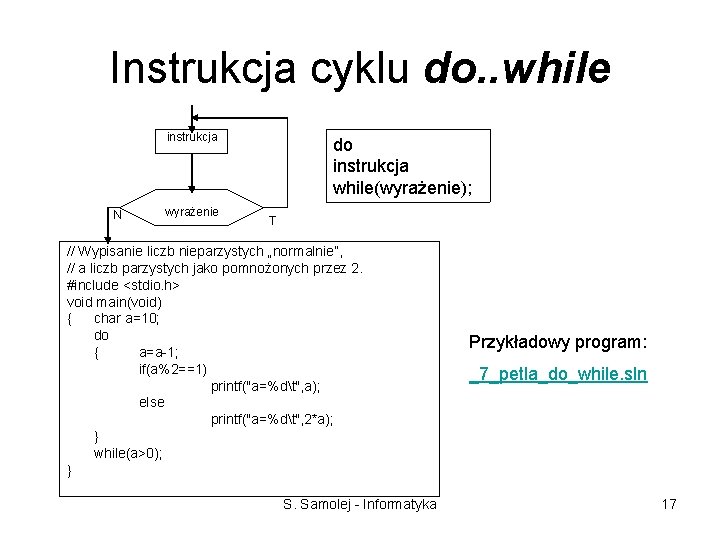 Instrukcja cyklu do. . while instrukcja N wyrażenie do instrukcja while(wyrażenie); T // Wypisanie