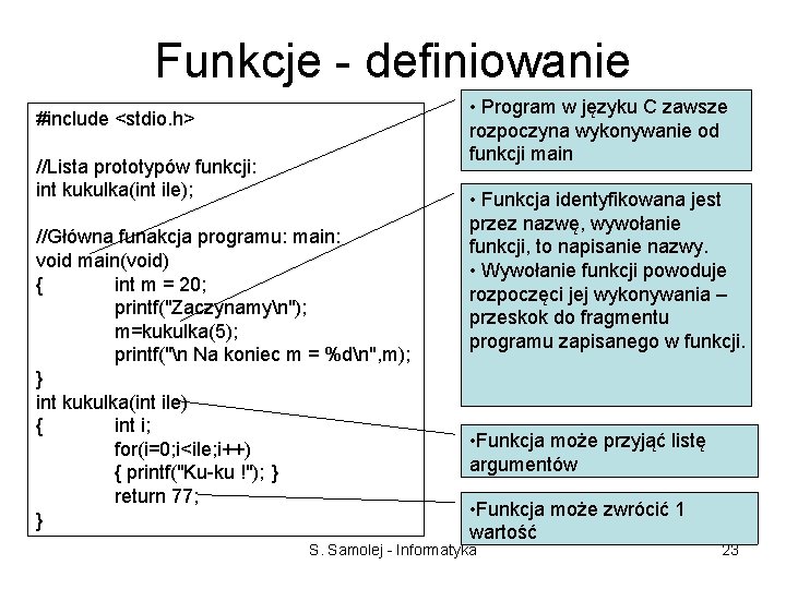 Funkcje - definiowanie • Program w języku C zawsze rozpoczyna wykonywanie od funkcji main