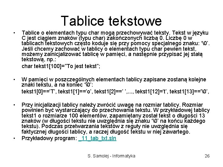 Tablice tekstowe • Tablice o elementach typu char mogą przechowywać teksty. Tekst w języku