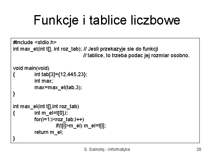 Funkcje i tablice liczbowe #include <stdio. h> int max_el(int t[], int roz_tab); // Jesli