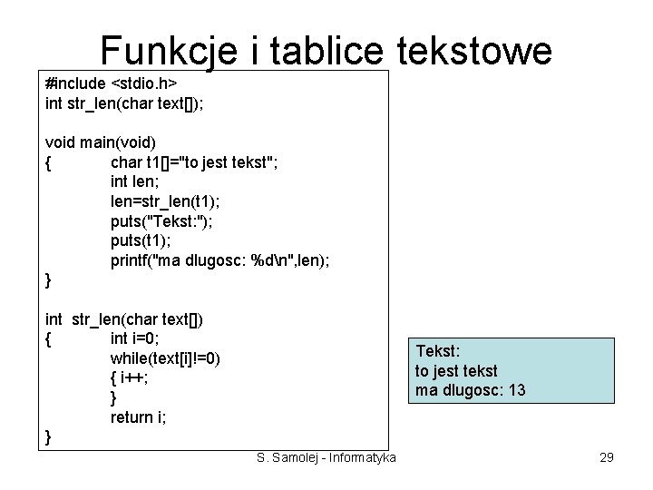 Funkcje i tablice tekstowe #include <stdio. h> int str_len(char text[]); void main(void) { char