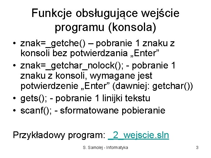 Funkcje obsługujące wejście programu (konsola) • znak=_getche() – pobranie 1 znaku z konsoli bez