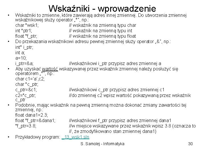  • • • Wskaźniki - wprowadzenie Wskaźniki to zmienne, które zawierają adres innej