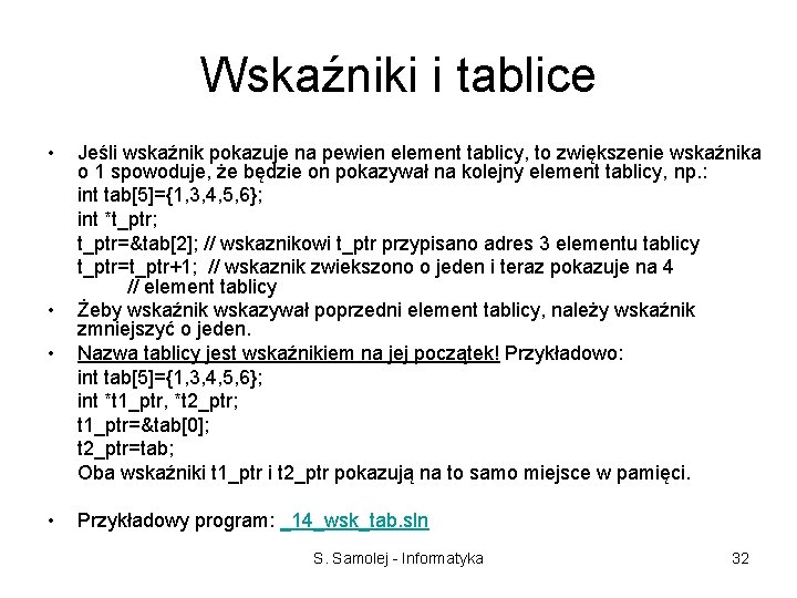 Wskaźniki i tablice • • Jeśli wskaźnik pokazuje na pewien element tablicy, to zwiększenie