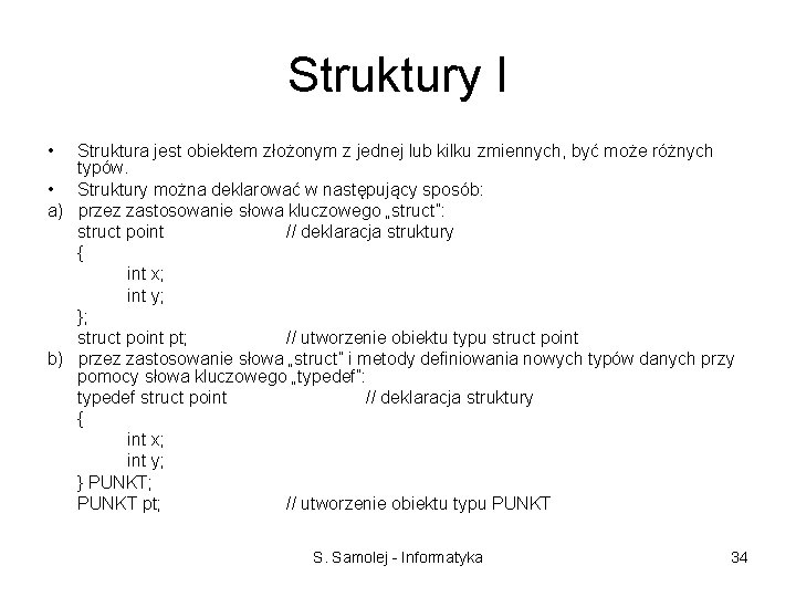 Struktury I • Struktura jest obiektem złożonym z jednej lub kilku zmiennych, być może