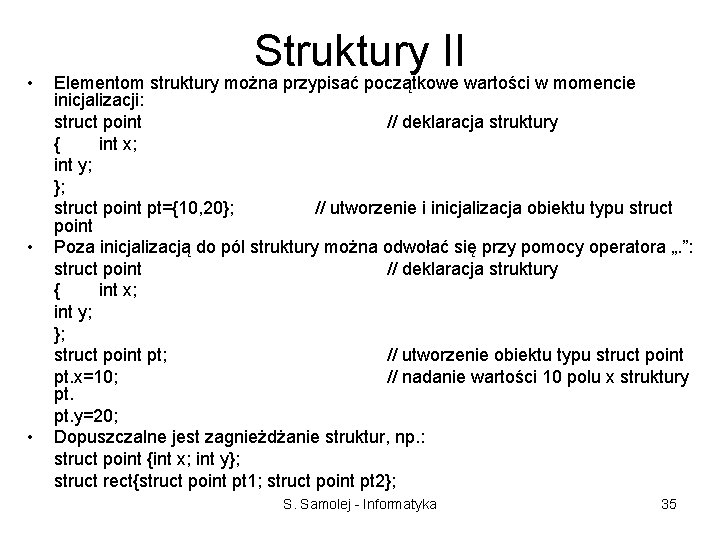  • • • Struktury II Elementom struktury można przypisać początkowe wartości w momencie