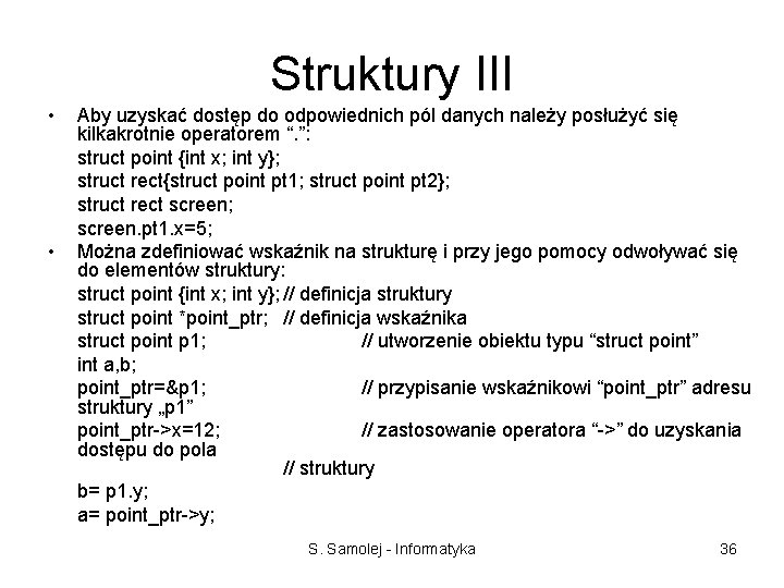 Struktury III • • Aby uzyskać dostęp do odpowiednich pól danych należy posłużyć się