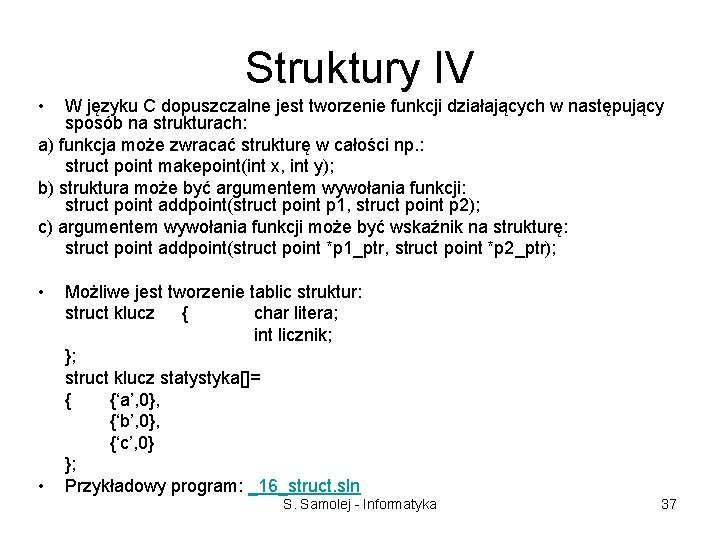 Struktury IV • W języku C dopuszczalne jest tworzenie funkcji działających w następujący sposób