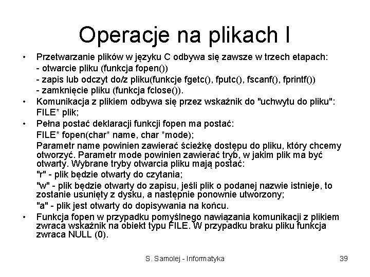 Operacje na plikach I • • Przetwarzanie plików w języku C odbywa się zawsze