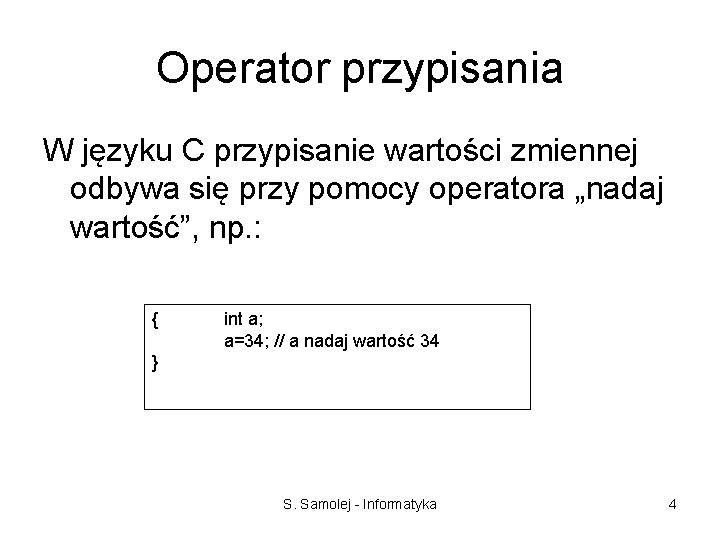 Operator przypisania W języku C przypisanie wartości zmiennej odbywa się przy pomocy operatora „nadaj