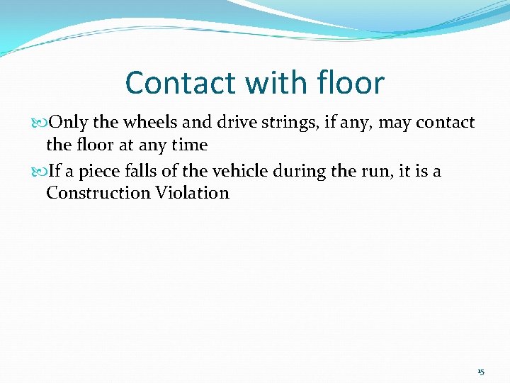 Contact with floor Only the wheels and drive strings, if any, may contact the