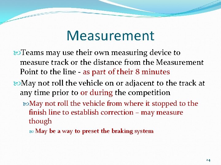 Measurement Teams may use their own measuring device to measure track or the distance