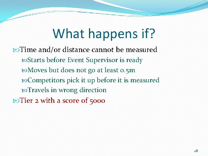 What happens if? Time and/or distance cannot be measured Starts before Event Supervisor is