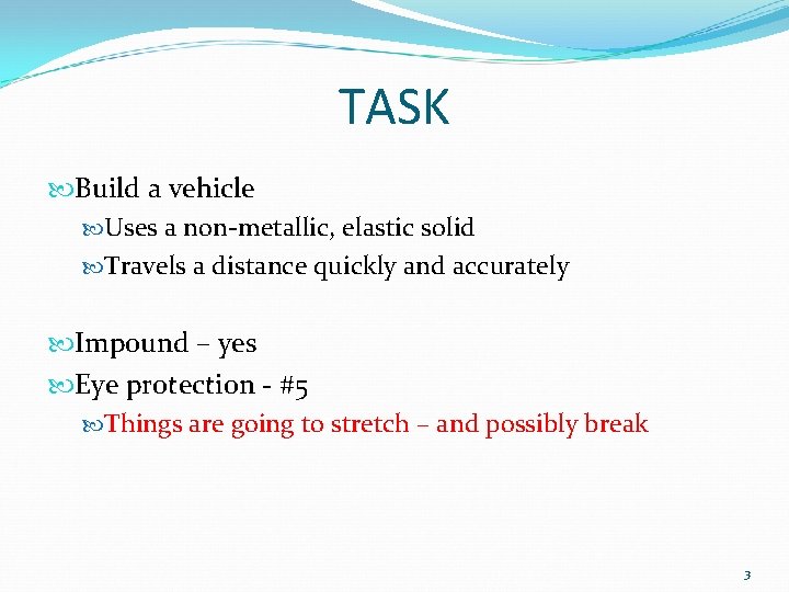 TASK Build a vehicle Uses a non-metallic, elastic solid Travels a distance quickly and