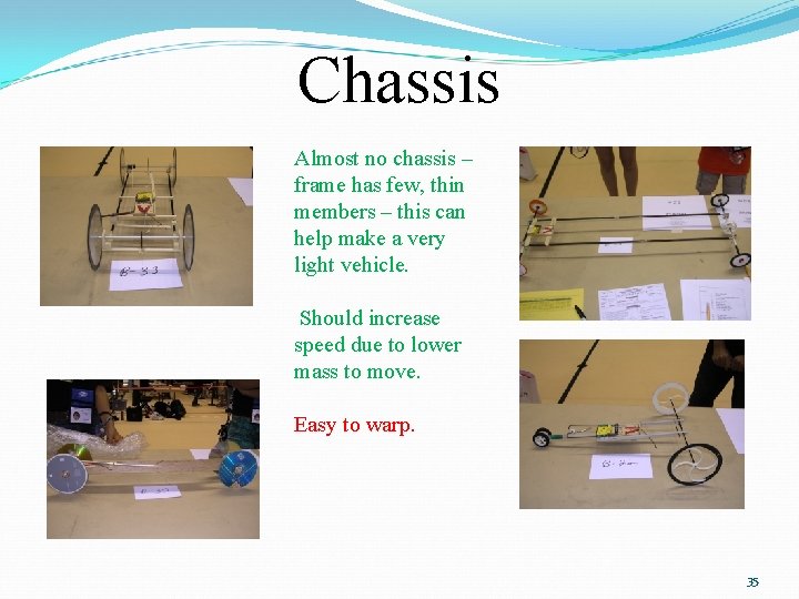 Chassis Almost no chassis – frame has few, thin members – this can help