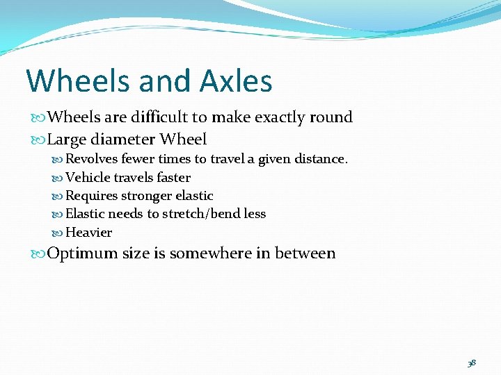 Wheels and Axles Wheels are difficult to make exactly round Large diameter Wheel Revolves