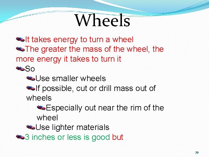Wheels It takes energy to turn a wheel The greater the mass of the