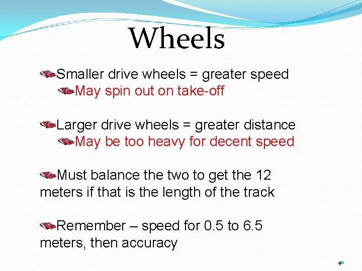 Wheels Smaller drive wheels = greater speed May spin out on take-off Larger drive