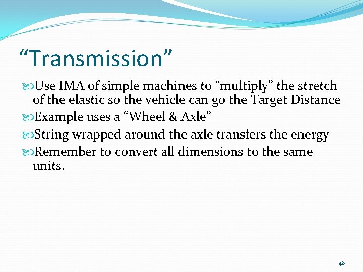 “Transmission” Use IMA of simple machines to “multiply” the stretch of the elastic so