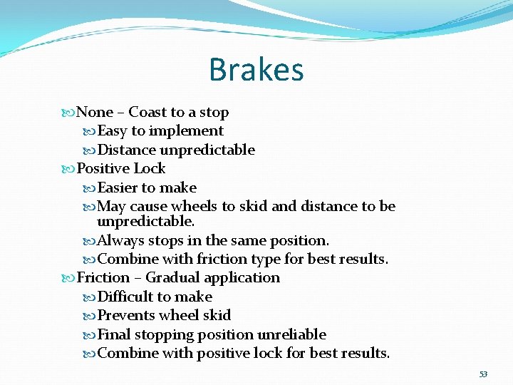 Brakes None – Coast to a stop Easy to implement Distance unpredictable Positive Lock