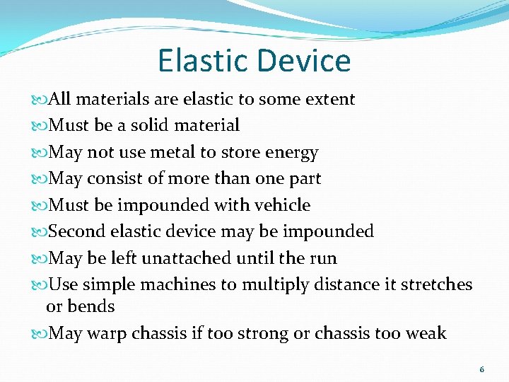 Elastic Device All materials are elastic to some extent Must be a solid material