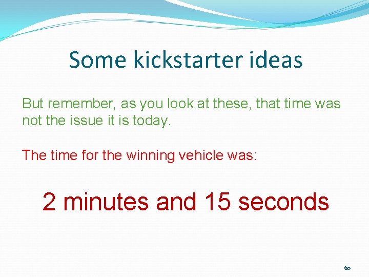 Some kickstarter ideas But remember, as you look at these, that time was not